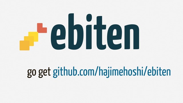 go get github.com/hajimehoshi/ebiten
ebiten

