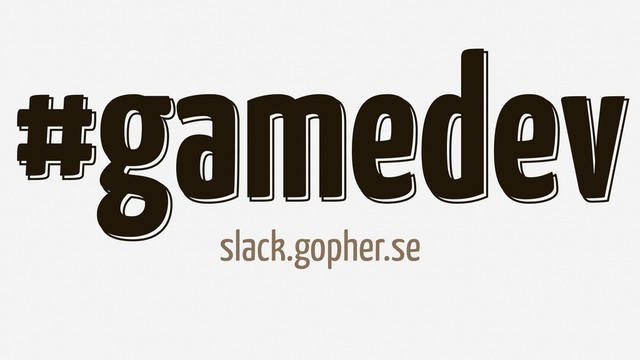 #gamedev
#gamedev
slack.gopher.se
