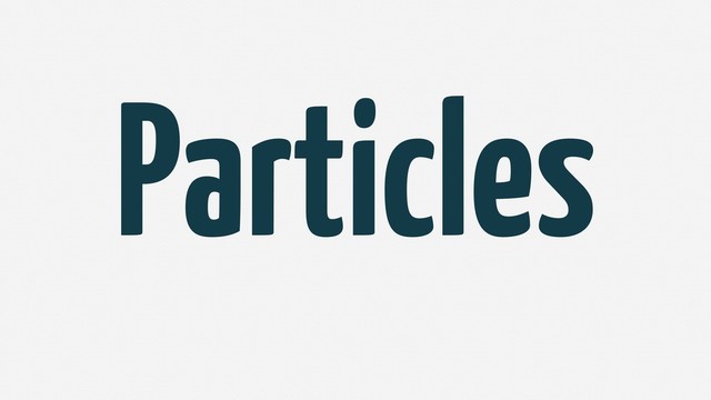 Particles
