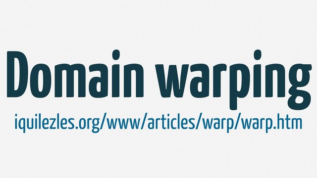 Domain warping
iquilezles.org/www/articles/warp/warp.htm
