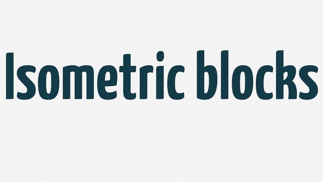 Isometric blocks
