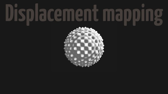 Displacement mapping

