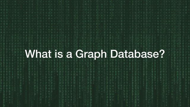 What is a Graph Database?
