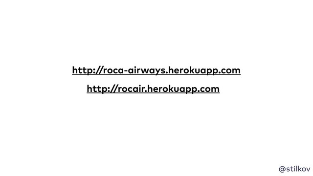 @stilkov
http://rocair.herokuapp.com
http://roca-airways.herokuapp.com
