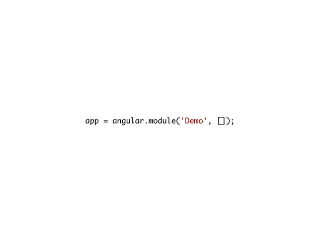 app = angular.module('Demo', []);
