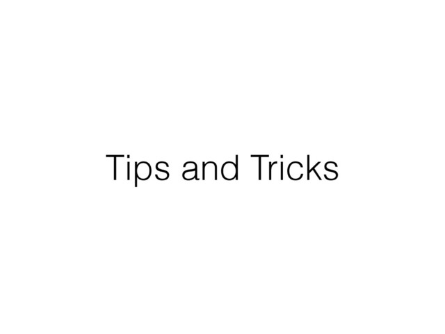 Tips and Tricks
