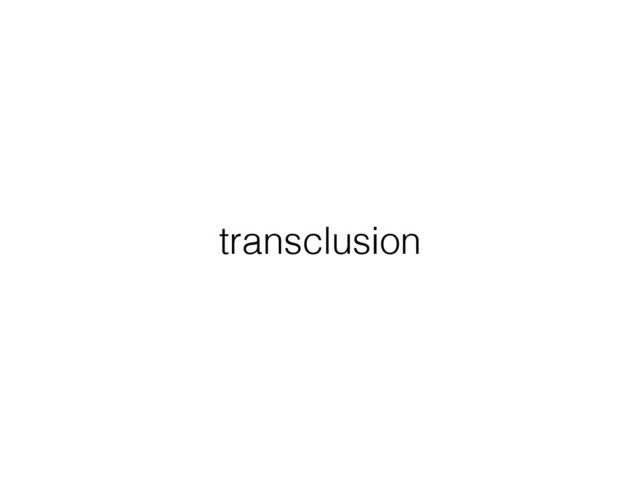 transclusion
