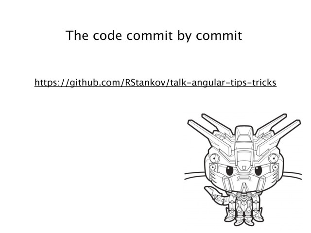 https://github.com/RStankov/talk-angular-tips-tricks
The code commit by commit
