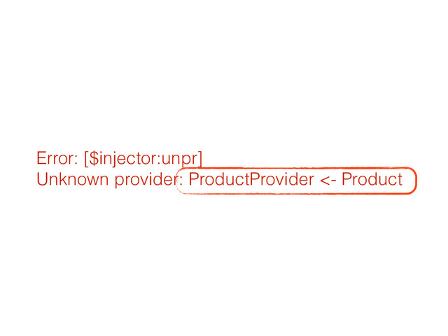 Error: [$injector:unpr]  
Unknown provider: ProductProvider <- Product

