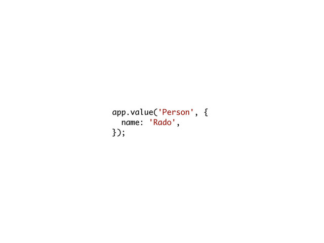 app.value('Person', {
name: 'Rado',
});
