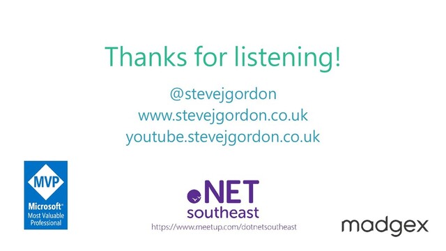 www.stevejgordon.co.uk @stevejgordon
Thanks for listening!
@stevejgordon
www.stevejgordon.co.uk
youtube.stevejgordon.co.uk
