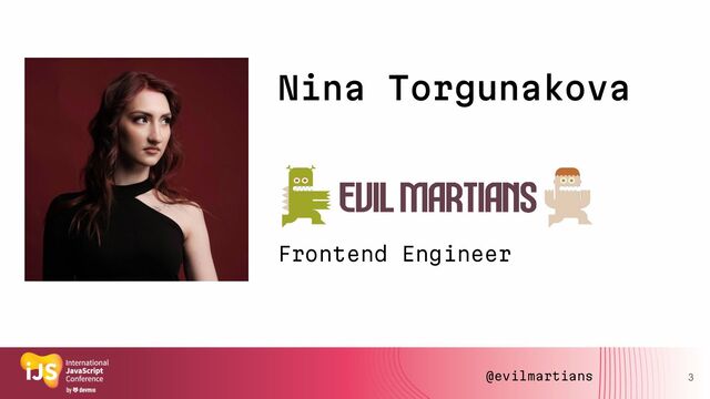 Nina Torgunakova
Frontend Engineer
3
@evilmartians
