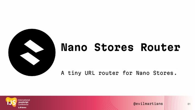 81
Nano Stores Router
A tiny URL router for Nano Stores.
@evilmartians
