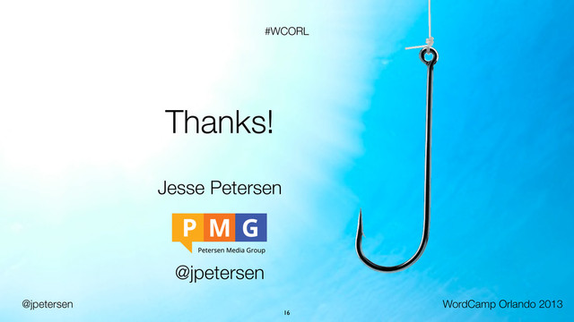 @jpetersen WordCamp Orlando 2013
#WCORL
16
Thanks!
Jesse Petersen
@jpetersen

