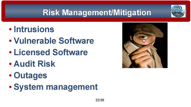 © 2015 Assimilation Systems Limited
22/35
Risk Management/Mitigation
Risk Management/Mitigation
●
Intrusions
●
Vulnerable Software
●
Licensed Software
●
Audit Risk
●
Outages
●
System management
