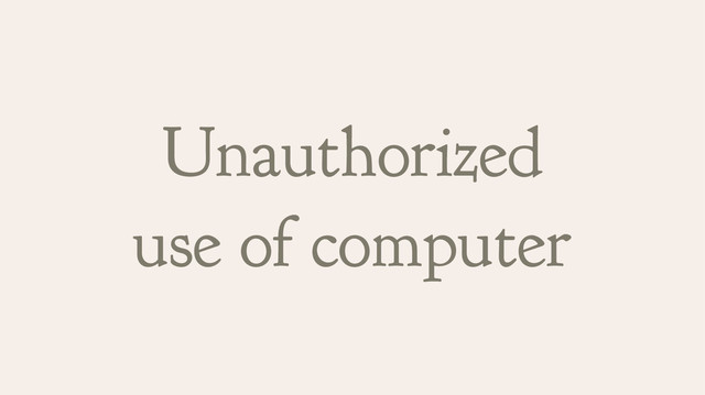 Unauthorized
use of computer

