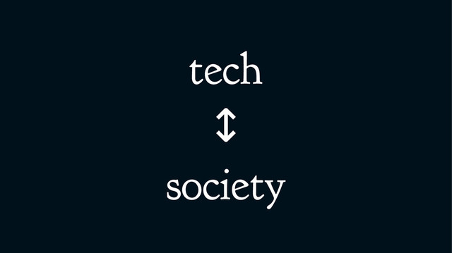 tech
↕
society
