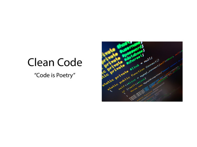 Clean Code
“Code is Poetry”
