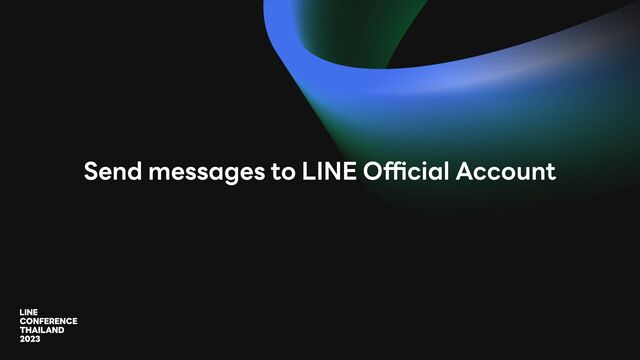 Send messages to LINE O
ffi
cial Account
