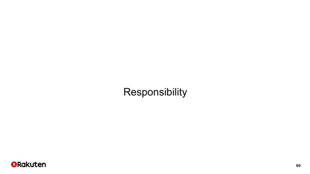 60
Responsibility
