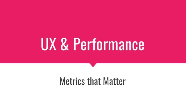 UX & Performance
Metrics that Matter
