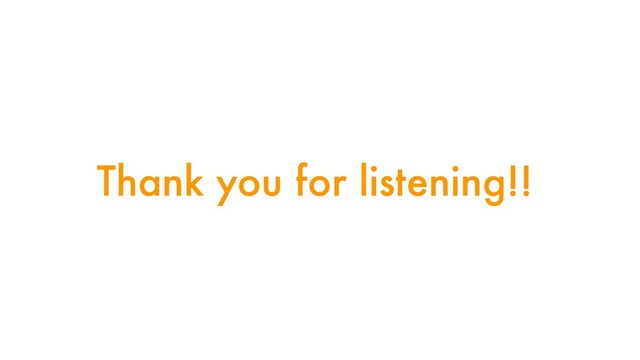 Thank you for listening!!
