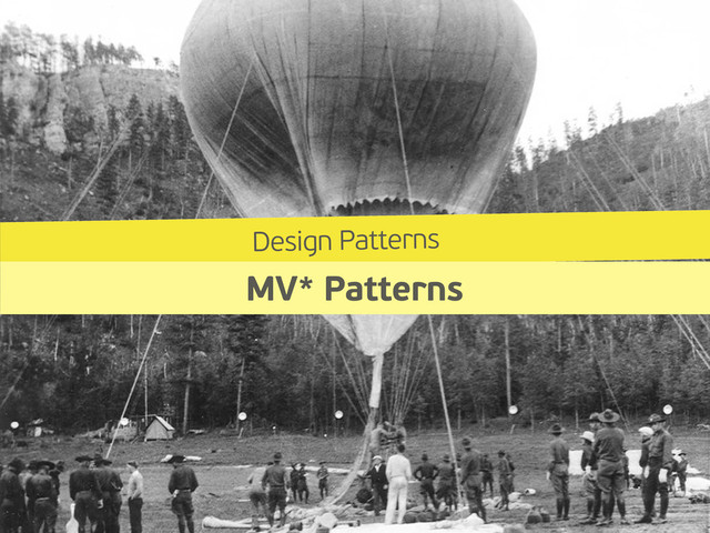 Design Patterns
MV* Patterns
