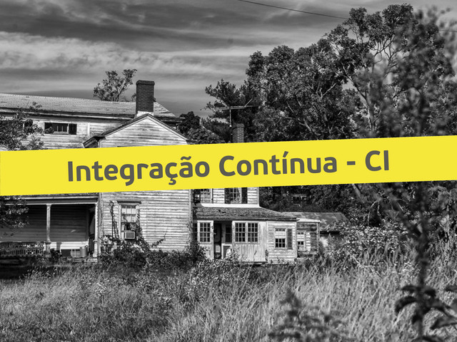 Integração Contínua - CI

