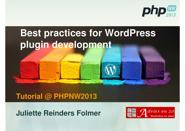 Best practices for WordPress
plugin development
Tutorial @ PHPNW2013
Juliette Reinders Folmer
