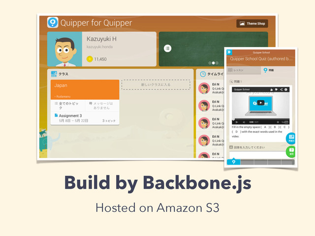 Build by Backbone.js
Hosted on Amazon S3

