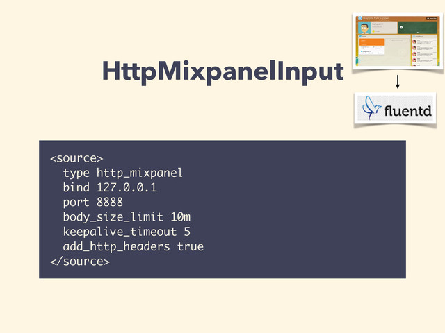 HttpMixpanelInput

type http_mixpanel
bind 127.0.0.1
port 8888
body_size_limit 10m
keepalive_timeout 5
add_http_headers true

