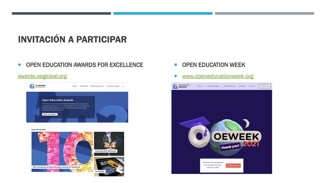 INVITACIÓN A PARTICIPAR
 OPEN EDUCATION AWARDS FOR EXCELLENCE
awards.oeglobal.org
 OPEN EDUCATION WEEK
 www.openeducationweek.org
