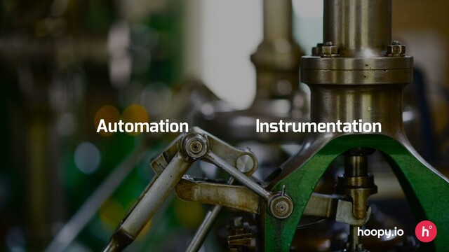 hoopy.io
Automation Instrumentation
