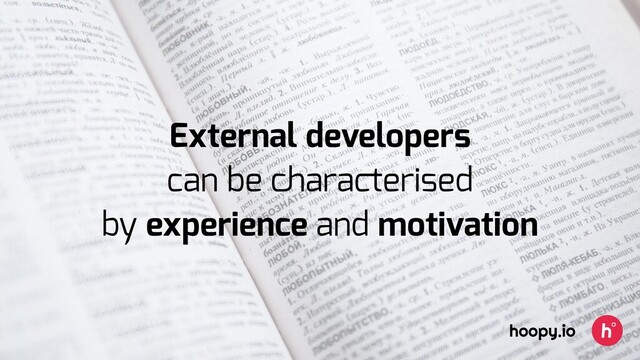 External developers
can be characterised
by experience and motivation
hoopy.io
