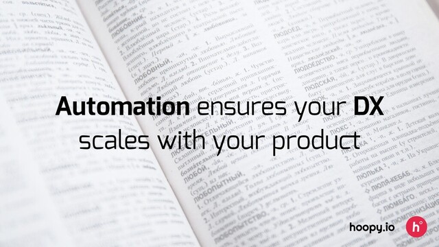 Automation ensures your DX
scales with your product
hoopy.io

