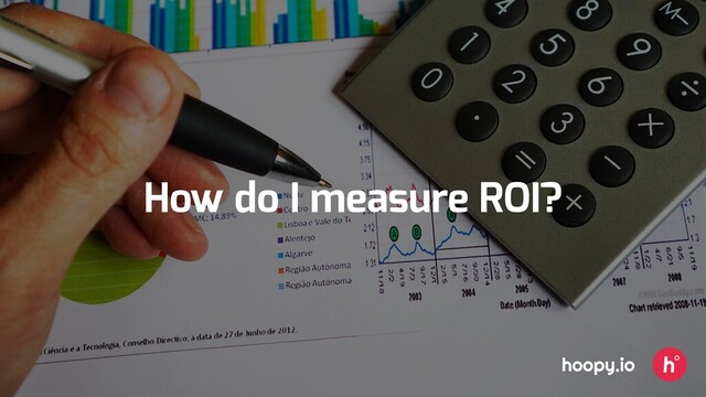 How do I measure ROI?
hoopy.io
