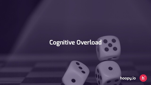 Cognitive Overload
hoopy.io
