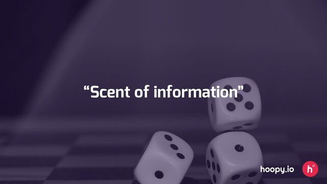 “Scent of information”
hoopy.io
