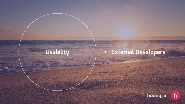 Usability + External Developers
hoopy.io
