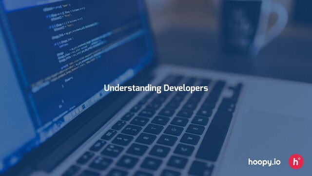 hoopy.io
Understanding Developers
