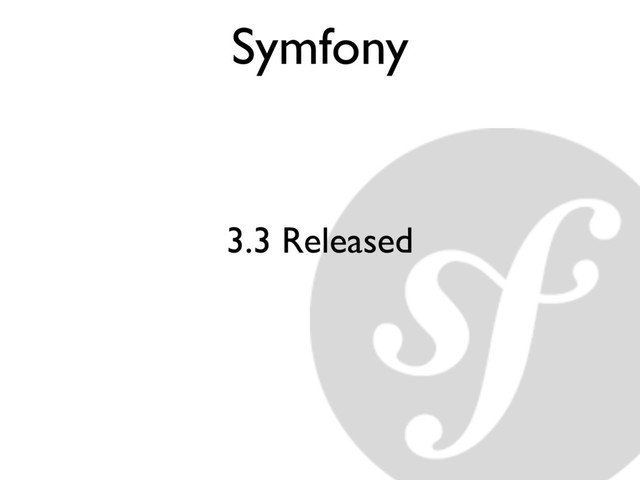Symfony
3.3 Released
