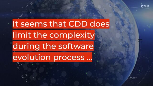 It seems that CDD does
limit the complexity
during the software
evolution process …
