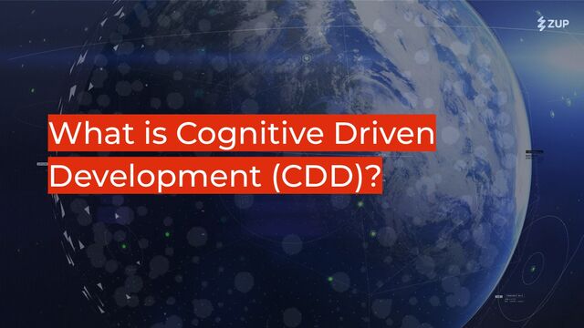 What is Cognitive Driven
Development (CDD)?

