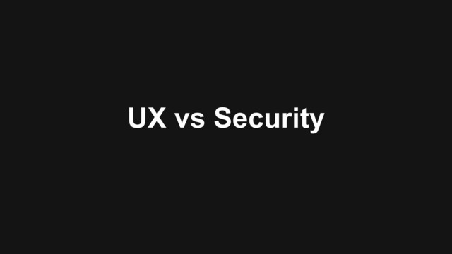UX vs Security
