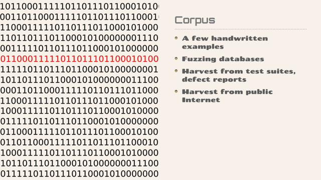 Corpus
A few handwritten
examples
Fuzzing databases
Harvest from test suites,
defect reports
Harvest from public
Internet
