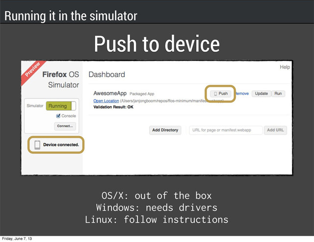 OS/X: out of the box
Windows: needs drivers
Linux: follow instructions
Push to device
Running it in the simulator
Friday, June 7, 13
