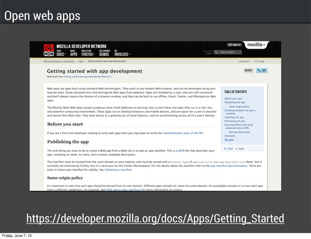 Open web apps
https://developer.mozilla.org/docs/Apps/Getting_Started
Friday, June 7, 13
