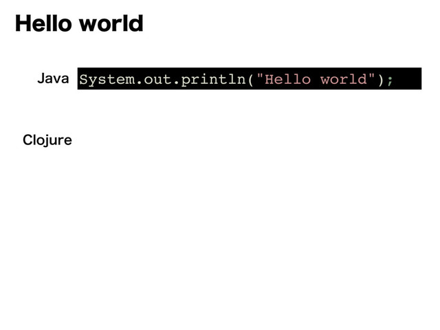 )FMMPXPSME
System.out.println("Hello world");
+BWB
$MPKVSF
