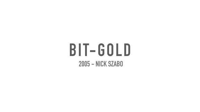 BIT-GOLD
2005 - NICK SZABO
