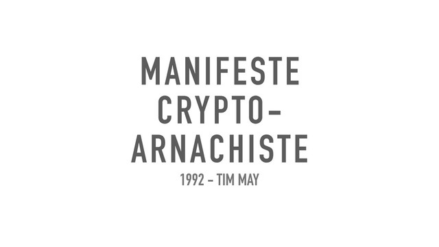 MANIFESTE
CRYPTO-
ARNACHISTE
1992 - TIM MAY
